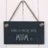 Slate Hanging Sign - Home is where your Mum is