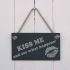 KISS ME and see what happens! - slate hanging sign