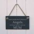 Slate Hanging Sign - Some people don't believe in angels, but they haven't met my Mum