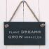 Plant dreams Grow miracles slate hanging sign